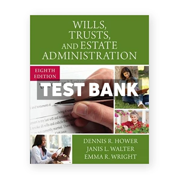 Wills Trusts and Estate Administration 8th edition Hower Test Bank