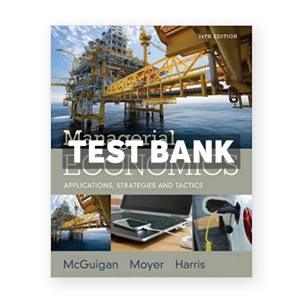 Managerial Economics Applications Strategies and Tactics 14th edition McGuigan Test Bank