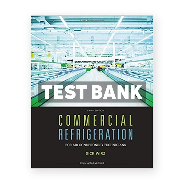Commercial Refrigeration for Air Conditioning Technicians 3rd edition Wirz Test Bank