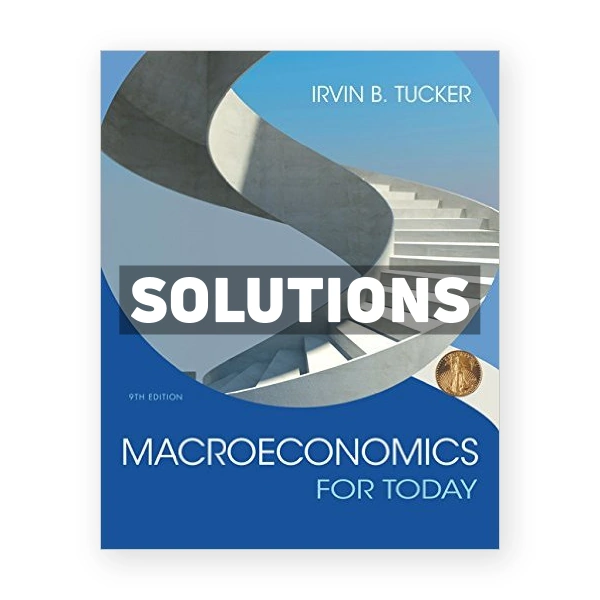 Macroeconomics for Today 9th edition Tucker Solutions Manual