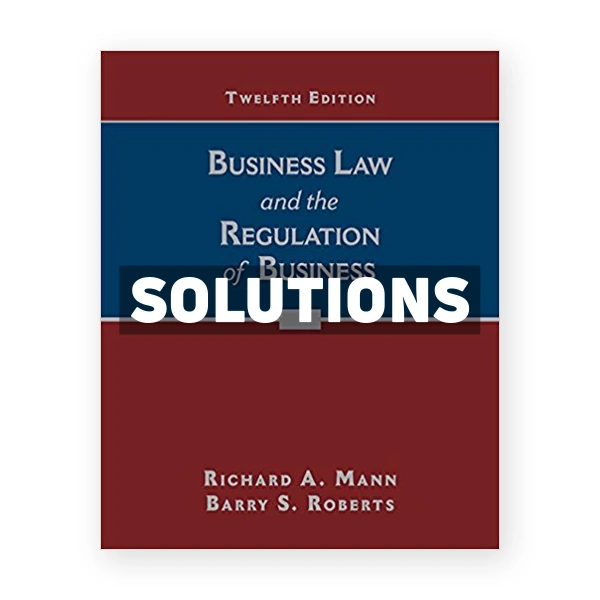 Business Law and the Regulation of Business 12th edition Mann Solutions Manual