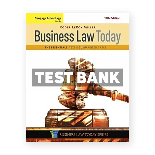 Cengage Advantage Books Business Law Today The Essentials Text and Summarized Cases 11th edition Miller Test Bank
