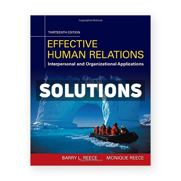 Effective Human Relations Interpersonal And Organizational Applications 13th edition Reece Solutions Manual