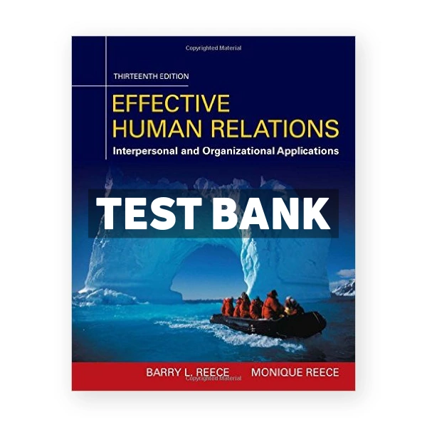 Effective Human Relations Interpersonal And Organizational Applications 13th edition Reece Test Bank