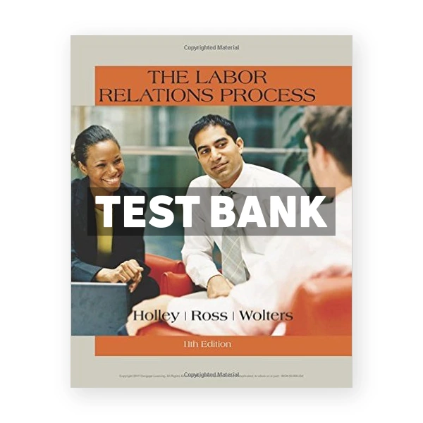 The Labor Relations Process 11th edition Holley Test Bank