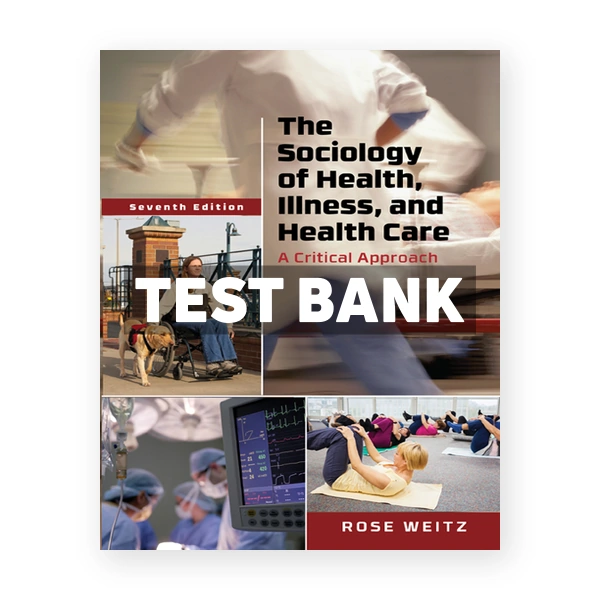 Sociology of Health Illness and Health Care 7th edition Weitz Test Bank