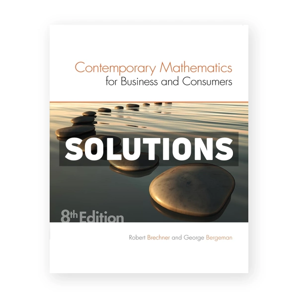 Contemporary Mathematics for Business and Consumers 8th edition Brechner Solutions Manual