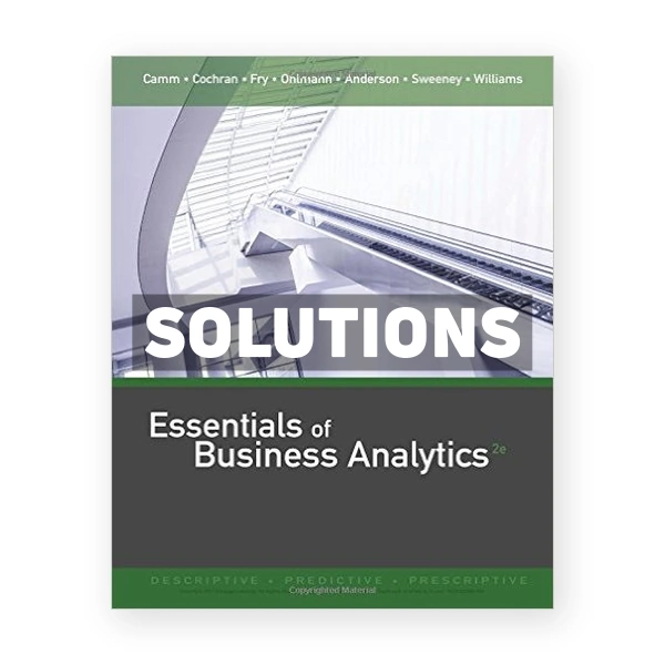 Essentials of Business Analytics 2nd edition Camm Solutions Manual