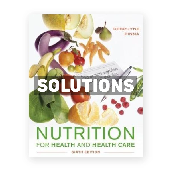 Nutrition for Health and Healthcare 6th edition DeBruyne Solutions Manual