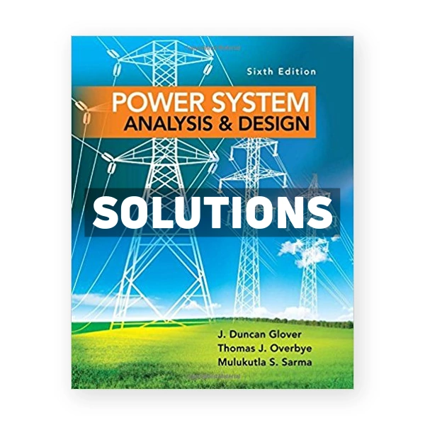 Power System Analysis and Design 6th edition Glover Solutions Manual