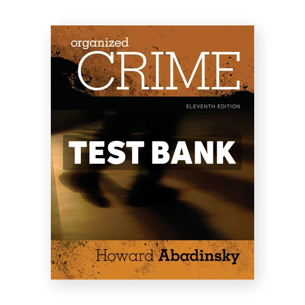 Organized Crime 11th edition Abadinsky Test Bank