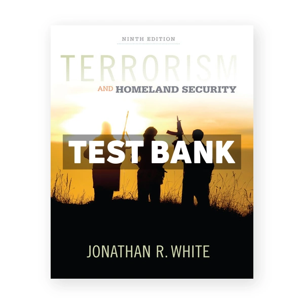 Terrorism and Homeland Security 9th edition White Test Bank