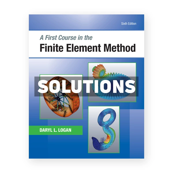 A First Course in the Finite Element Method 6th edition Logan Solutions Manual