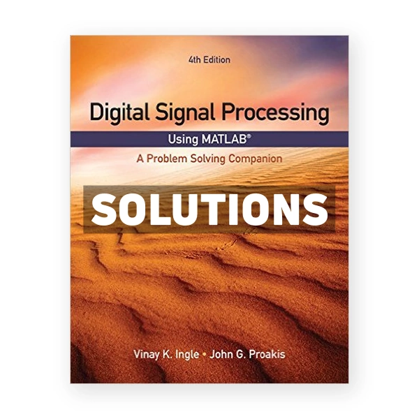Digital Signal Processing Using MATLAB A Problem Solving Companion 4th edition Ingle Solutions Manual