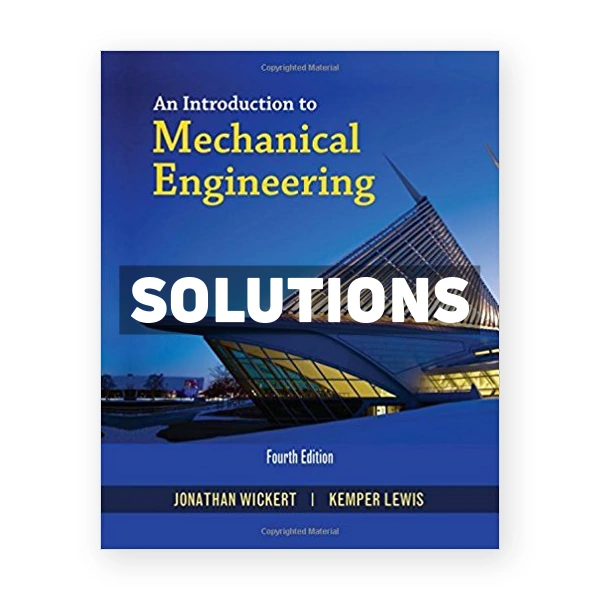 An Introduction to Mechanical Engineering 4th edition Wickert Solutions Manual