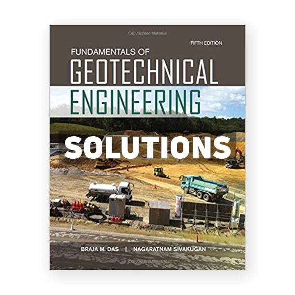Fundamentals of Geotechnical Engineering 5th edition Das Solutions Manual