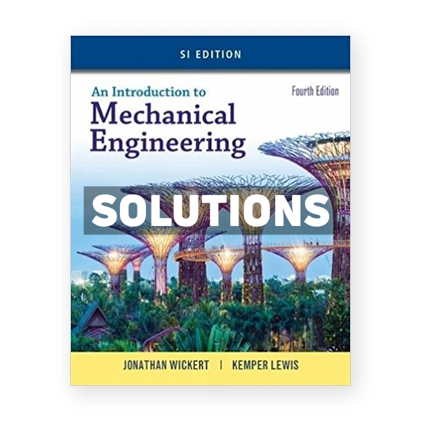 Introduction to Mechanical Engineering SI Edition 4th edition Wickert Solutions Manual