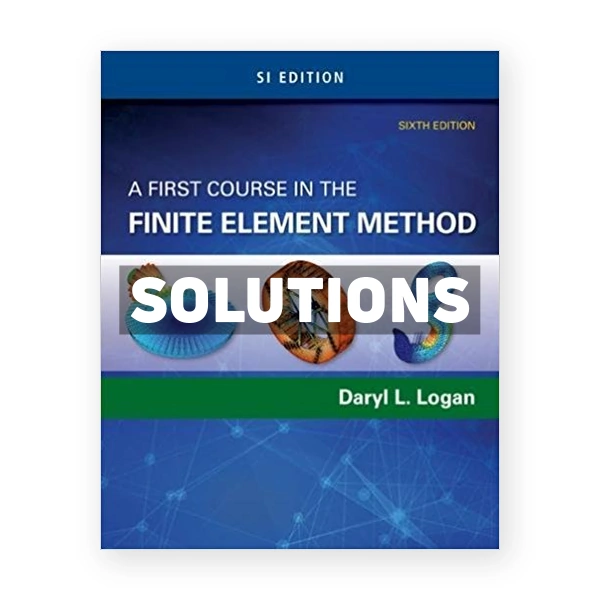 A First Course in the Finite Element Method SI Edition 6th edition Logan Solutions Manual