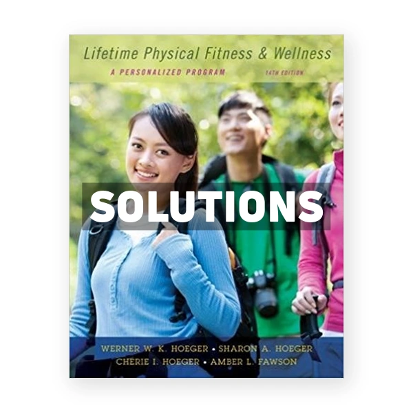 Lifetime Physical Fitness and Wellness A Personalized Program 14th edition Hoeger Solutions Manual