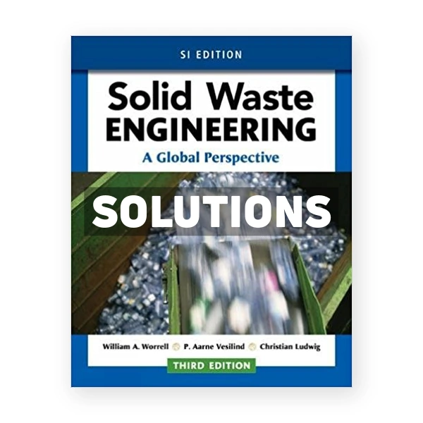 Solid Waste Engineering A Global Perspective SI Edition 3rd edition Worrell Solutions Manual