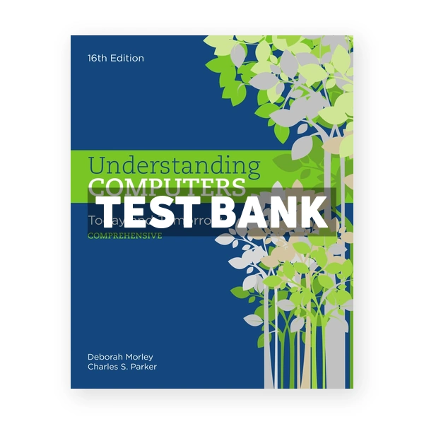 Understanding Computers Today and Tomorrow Comprehensive 16th edition Morley Test Bank
