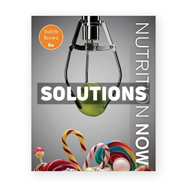 Nutrition Now 8th edition Brown Solutions Manual