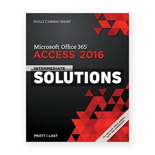 Shelly Cashman Series Microsoft Office 365 and Access 2016 Intermediate 1st edition Pratt Solutions Manual