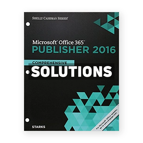 Shelly Cashman Series Microsoft Office 365 and Publisher 2016 Comprehensive Loose leaf Version 1st edition Starks Solutions Manual