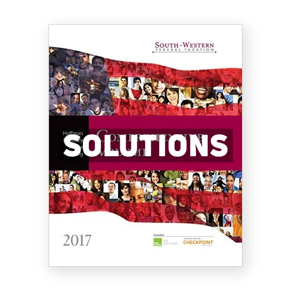 South-Western Federal Taxation 2017 Comprehensive 40th edition Hoffman Solutions Manual