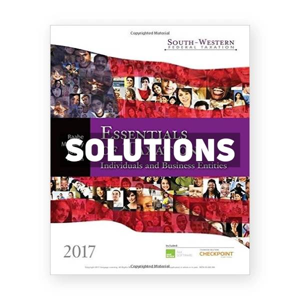 South-Western Federal Taxation 2017 Essentials of Taxation Individuals and Business Entities 20th edition Raabe Solutions Manual