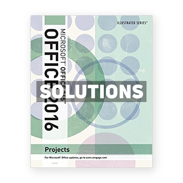Illustrated Microsoft Office 365 and Office 2016 Projects Loose leaf Version 1st edition Cram Solutions Manual