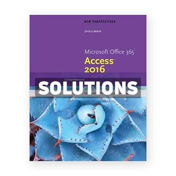 New Perspectives Microsoft Office 365 and Access 2016 Comprehensive 1st edition Shellman Solutions Manual
