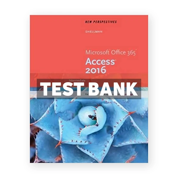 New Perspectives Microsoft Office 365 and Access 2016 Intermediate 1st edition Shellman Test Bank