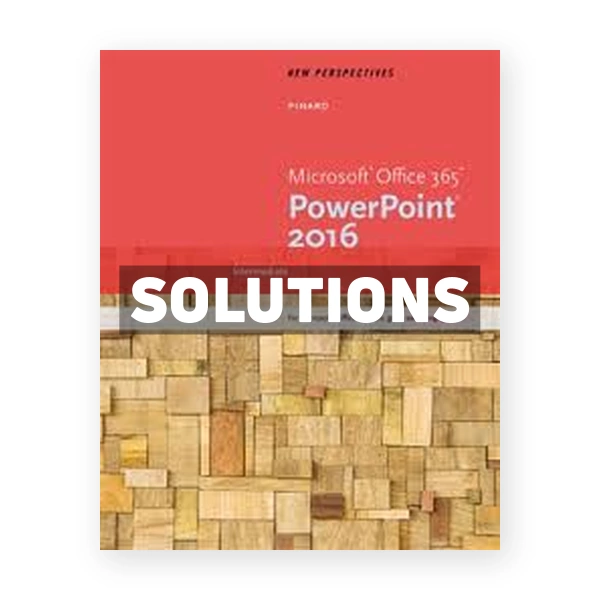 New Perspectives Microsoft Office 365 and PowerPoint 2016 Intermediate 1st edition Pinard Solutions Manual
