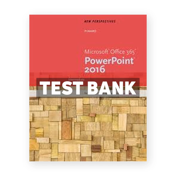 New Perspectives Microsoft Office 365 and PowerPoint 2016 Intermediate 1st edition Pinard Test Bank