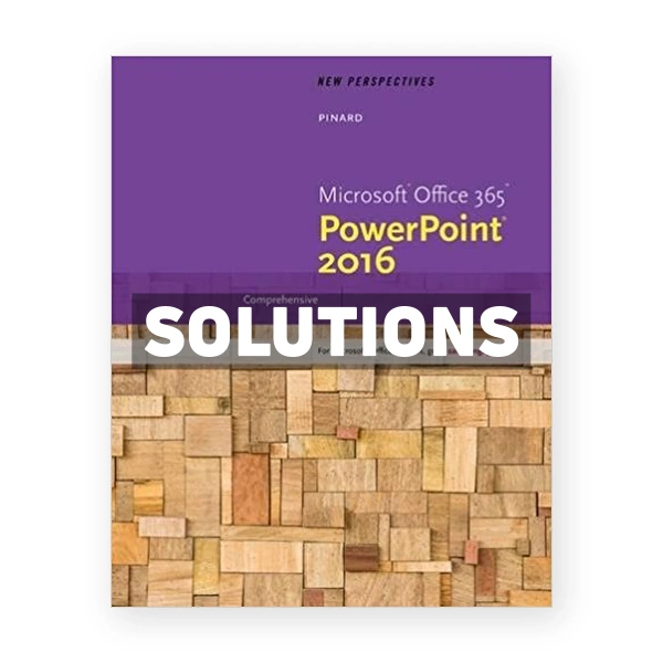 New Perspectives Microsoft Office 365 and PowerPoint 2016 Comprehensive 1st edition Pinard Solutions Manual