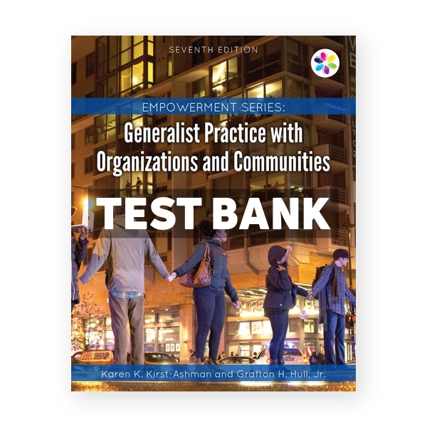 Empowerment Series Generalist Practice with Organizations and Communities 7th edition Kirst Ashman Test Bank