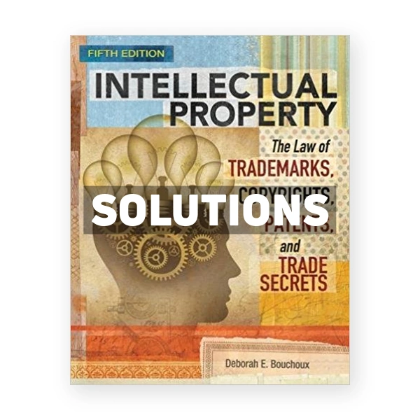 Intellectual Property The Law of Trademarks Copyrights Patents and Trade Secrets 5th edition Bouchoux Solutions Manual