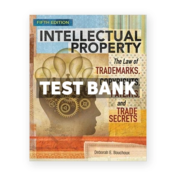 Intellectual Property The Law of Trademarks Copyrights Patents and Trade Secrets 5th edition Bouchoux Test Bank