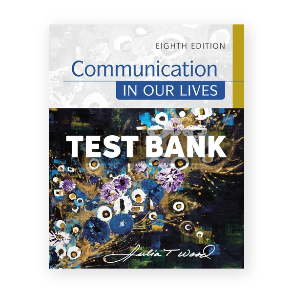Communication in Our Lives 8th edition Wood Test Bank