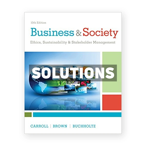 Business and Society Ethics Sustainability and Stakeholder Management 10th edition Carroll Solutions Manual