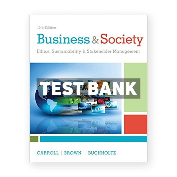Business and Society Ethics Sustainability and Stakeholder Management 10th edition Carroll Test Bank
