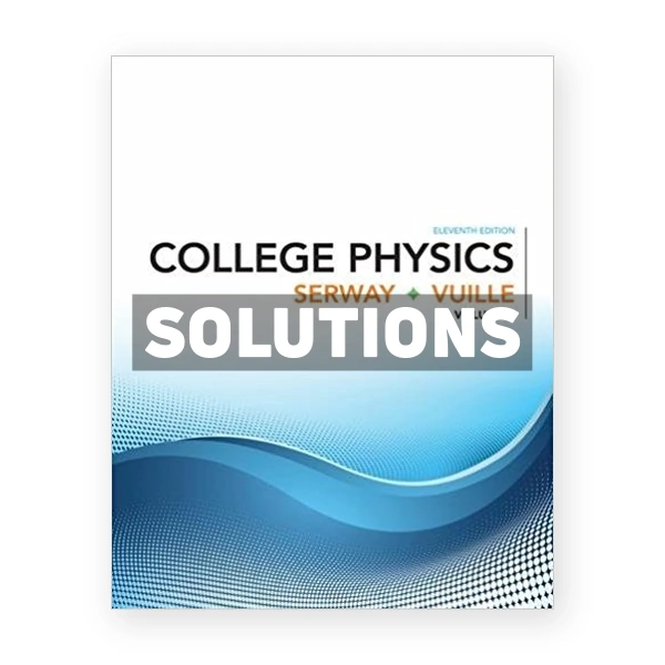College Physics Volume 2 11th edition Serway Solutions Manual