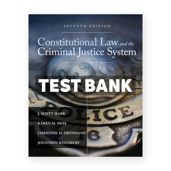 Constitutional Law and the Criminal Justice System 7th edition Harr Test Bank