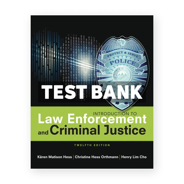 Introduction to Law Enforcement and Criminal Justice 12th edition Hess Test Bank