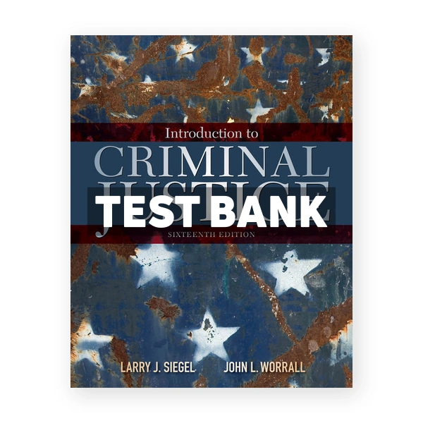 Introduction to Criminal Justice 16th edition Siegel Test Bank