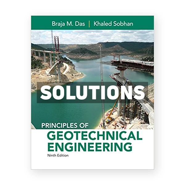 Principles of Geotechnical Engineering 9th edition Das Solutions Manual