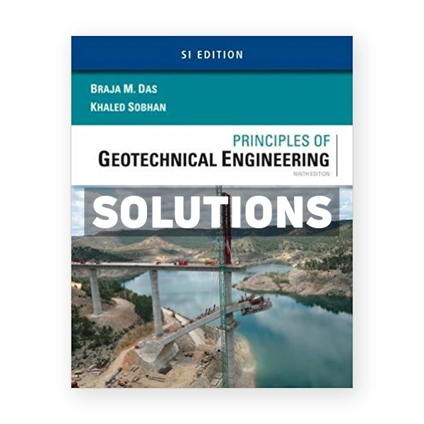 Principles of Geotechnical Engineering SI Edition 9th edition Das Solutions Manual