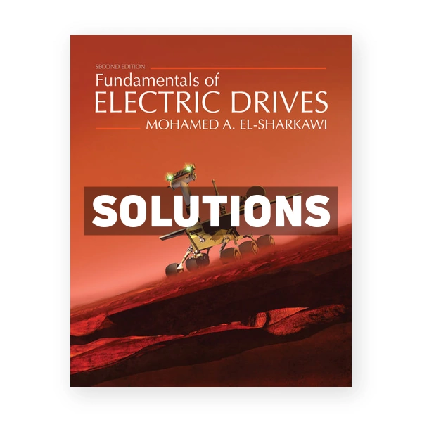 Fundamentals of Electric Drives 2nd edition El Sharkawi Solutions Manual
