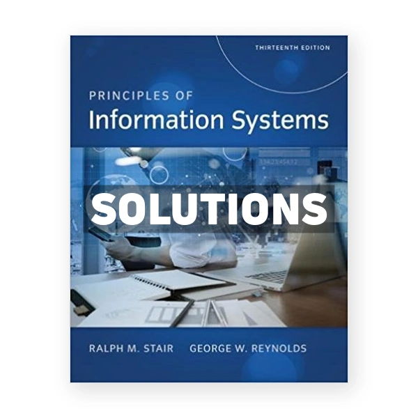 Principles of Information Systems 13th edition Stair Solutions Manual
